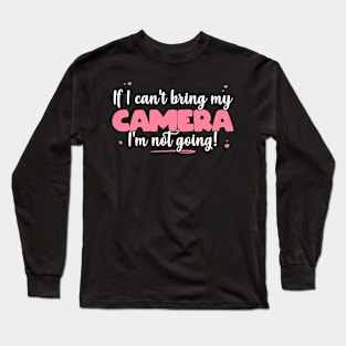 If I Can't Bring My Camera I'm Not Going - Cute Camera Lover product Long Sleeve T-Shirt